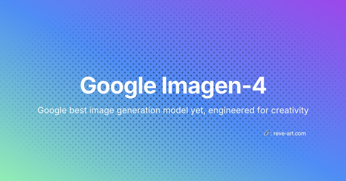 Introducing Google Imagen-4 on reve-art.com: Create Worlds with Words!